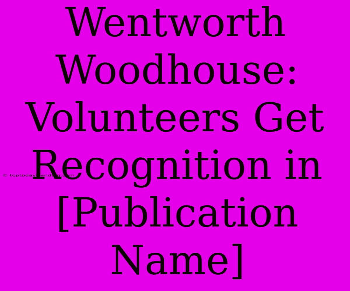 Wentworth Woodhouse: Volunteers Get Recognition In [Publication Name]