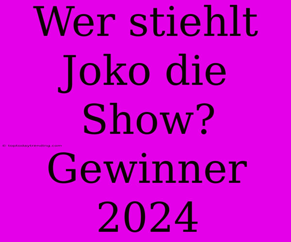 Wer Stiehlt Joko Die Show? Gewinner 2024