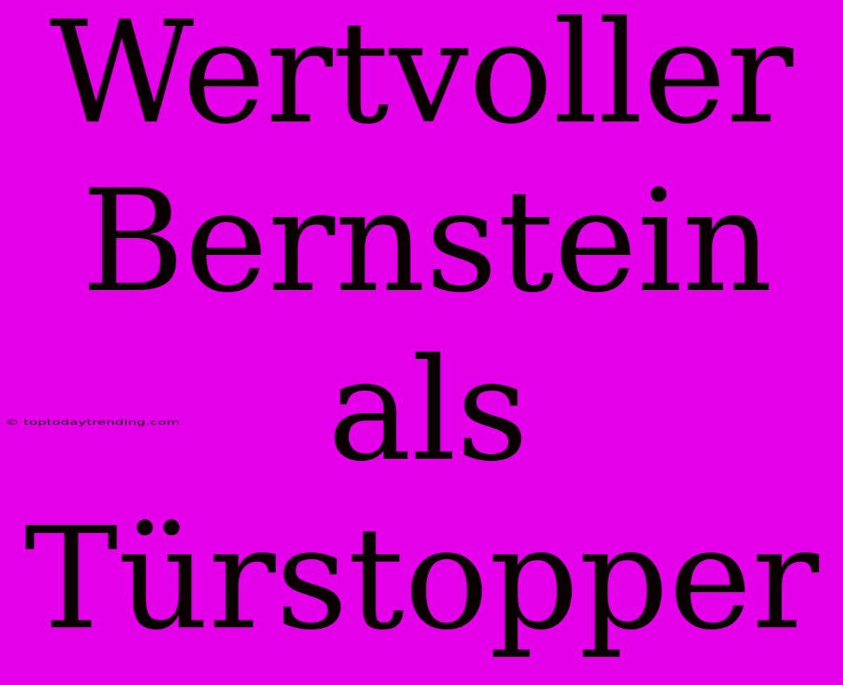 Wertvoller Bernstein Als Türstopper