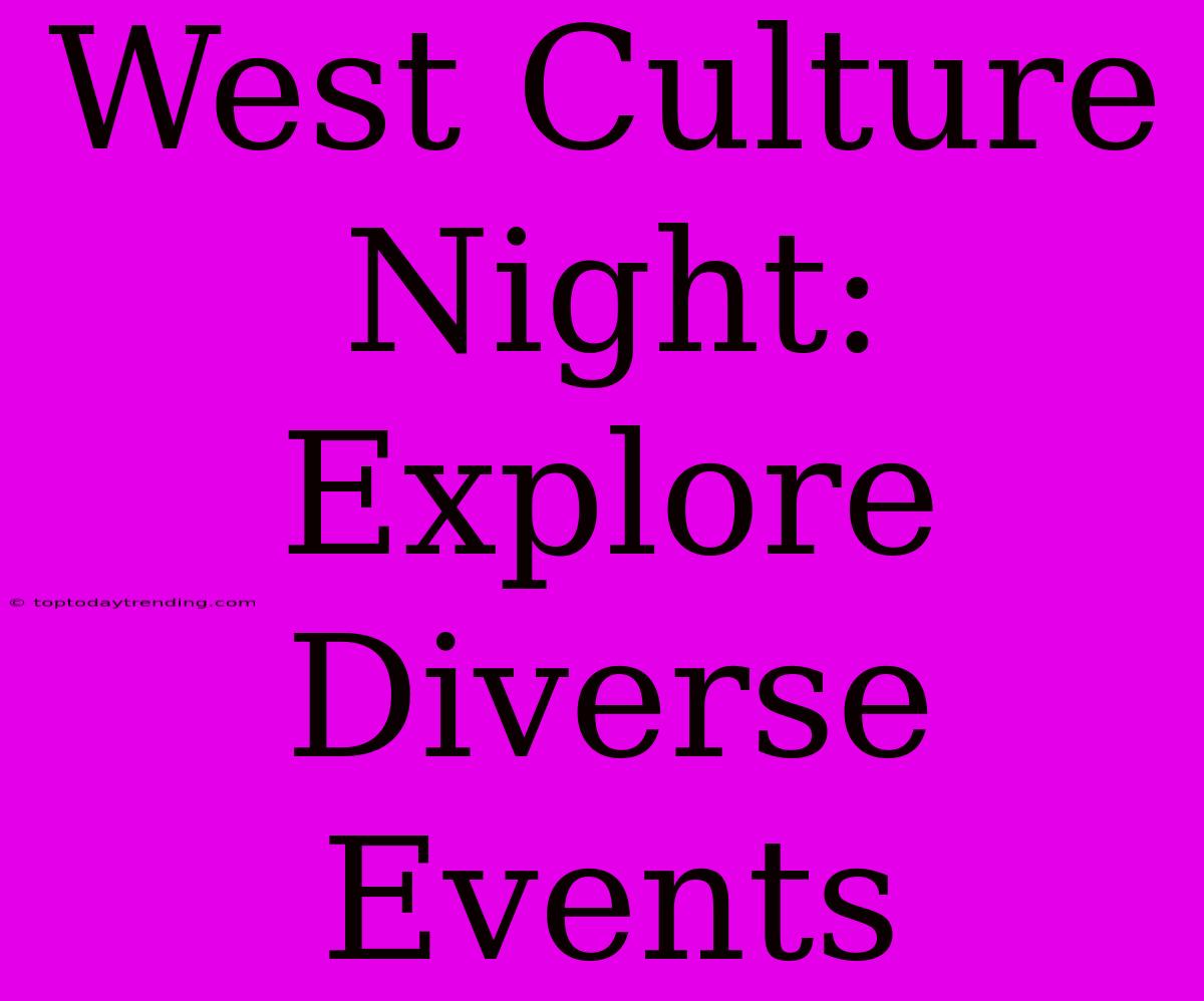 West Culture Night: Explore Diverse Events