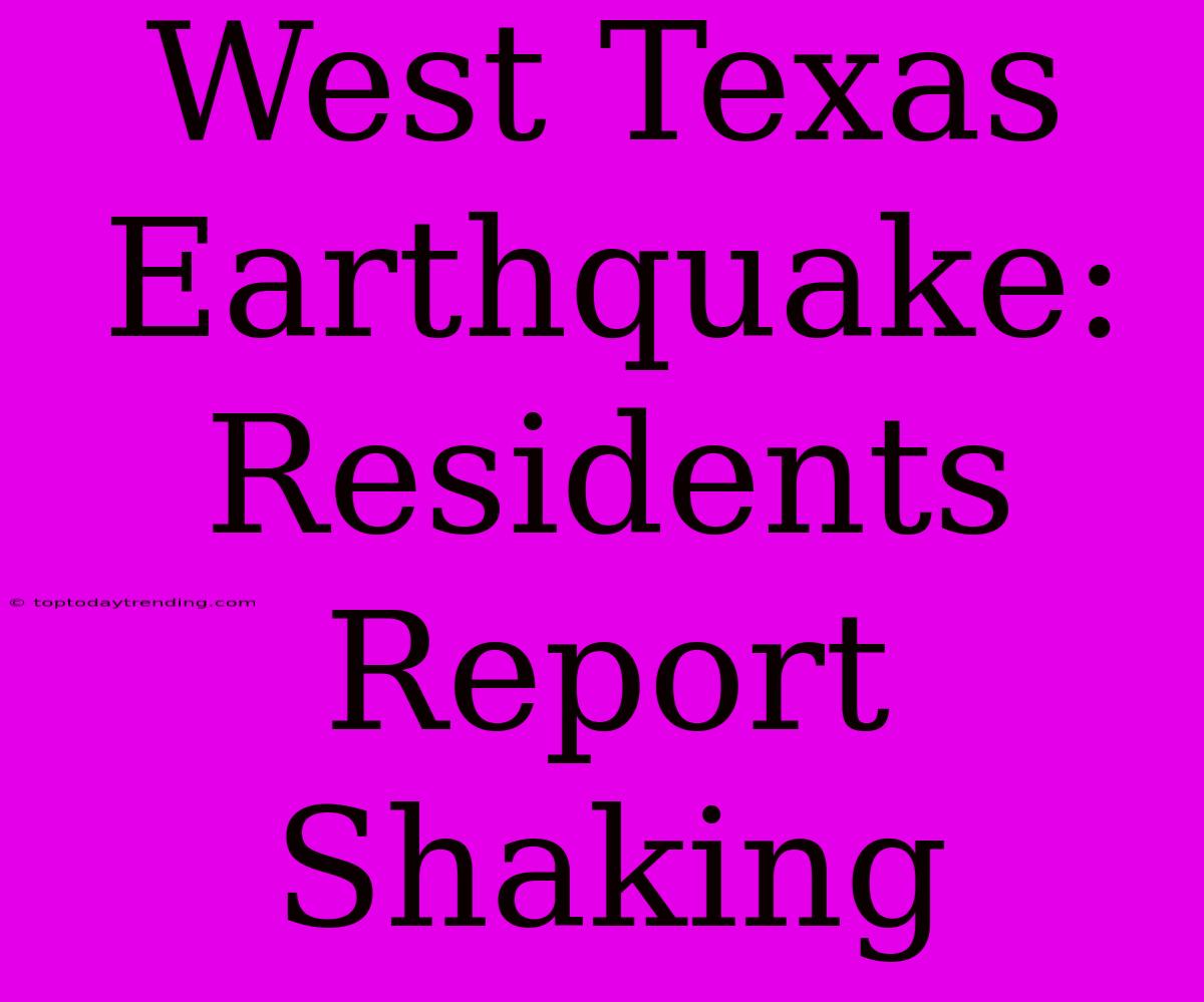 West Texas Earthquake: Residents Report Shaking