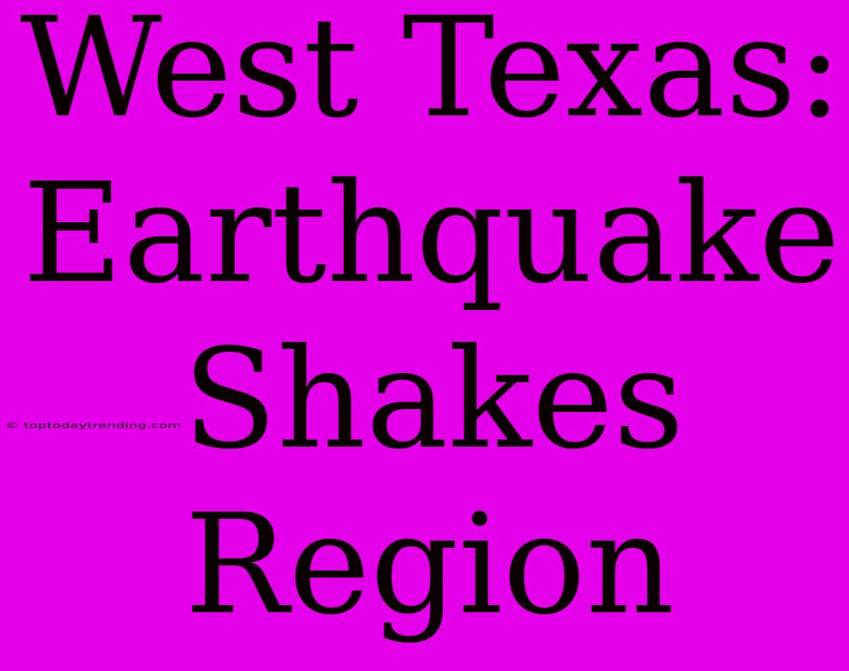 West Texas: Earthquake Shakes Region