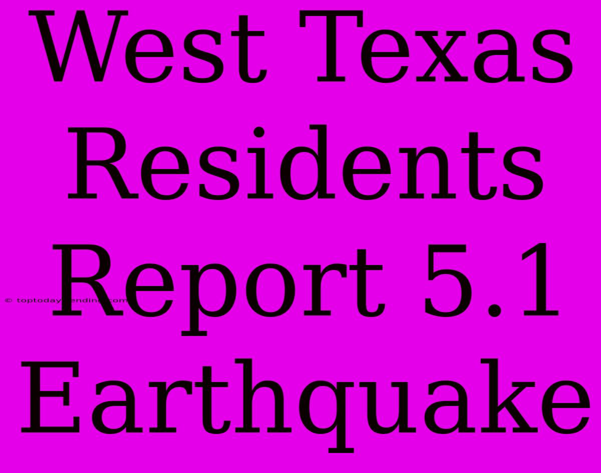 West Texas Residents Report 5.1 Earthquake