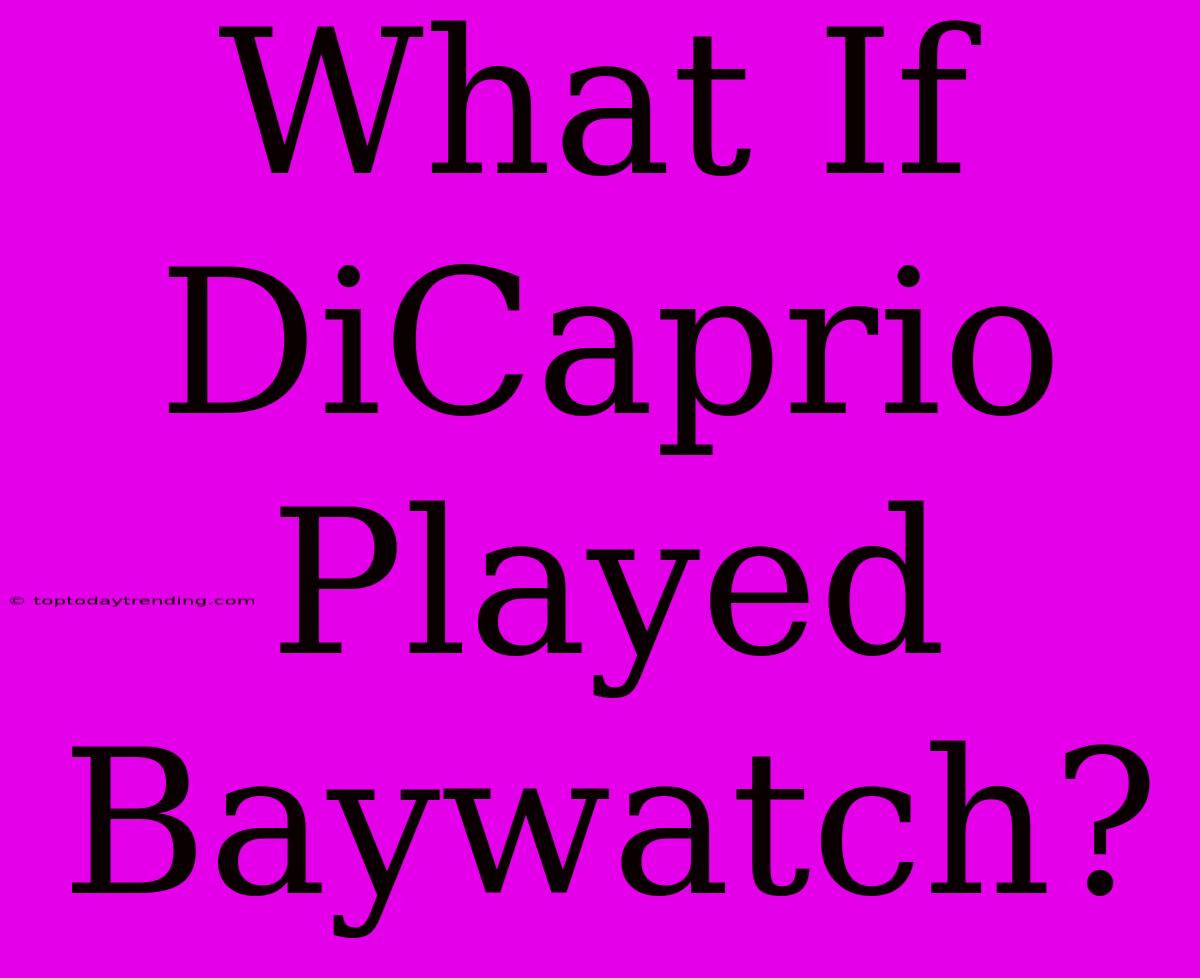 What If DiCaprio Played Baywatch?