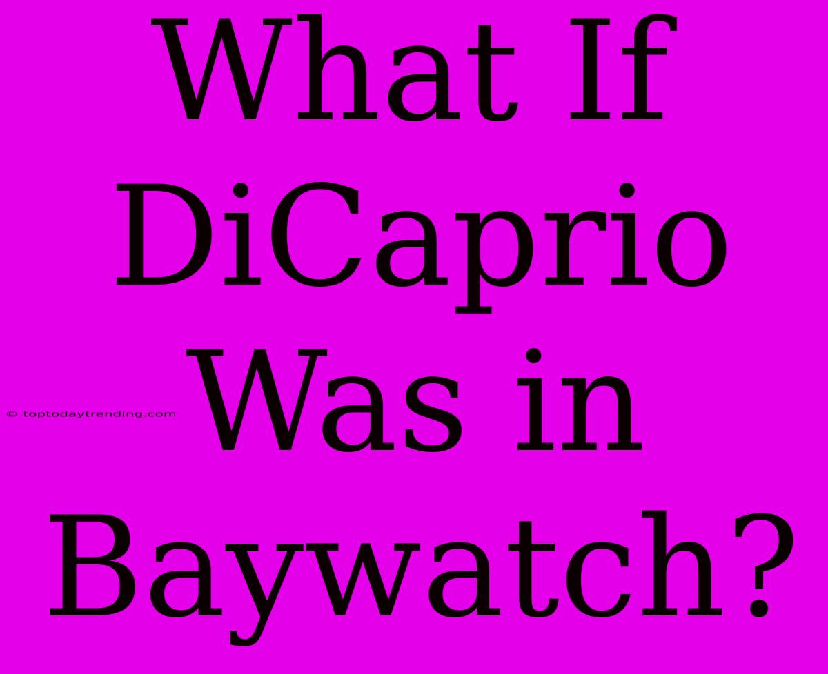 What If DiCaprio Was In Baywatch?