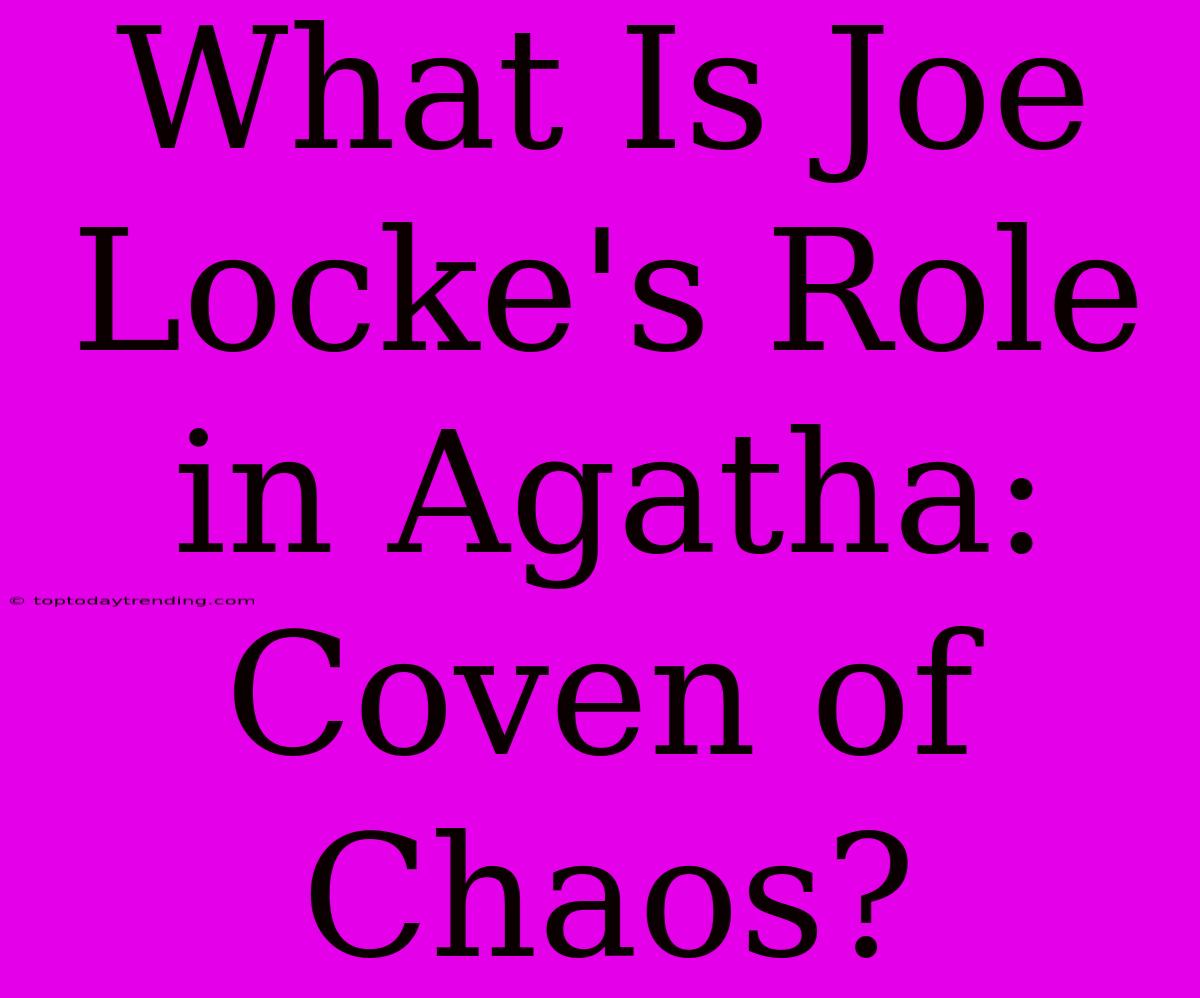 What Is Joe Locke's Role In Agatha: Coven Of Chaos?