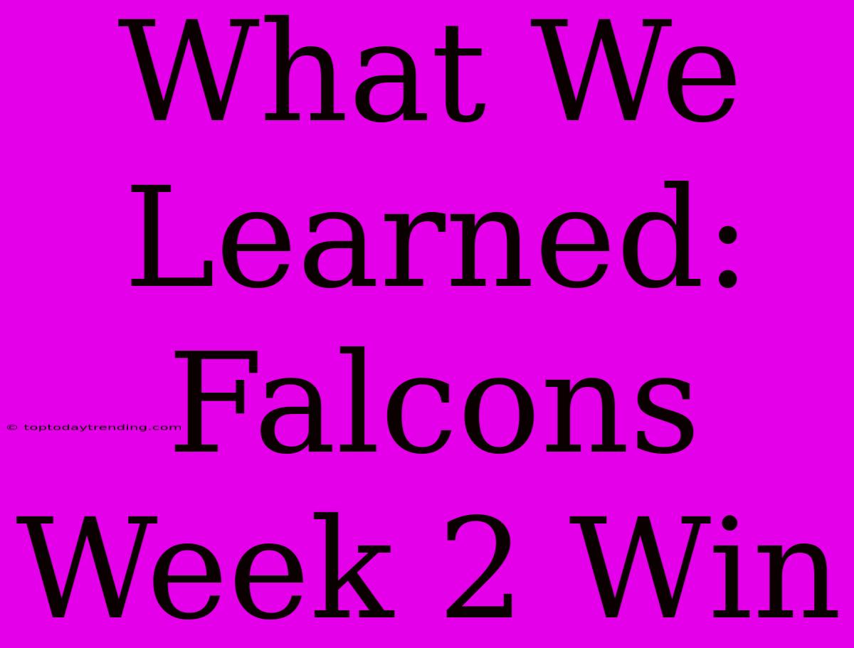 What We Learned: Falcons Week 2 Win