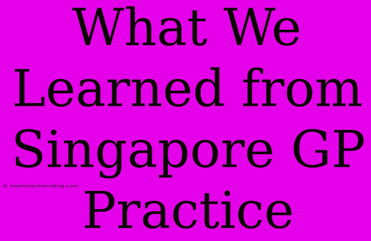 What We Learned From Singapore GP Practice