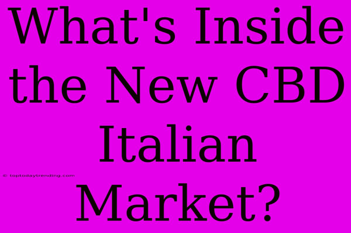 What's Inside The New CBD Italian Market?