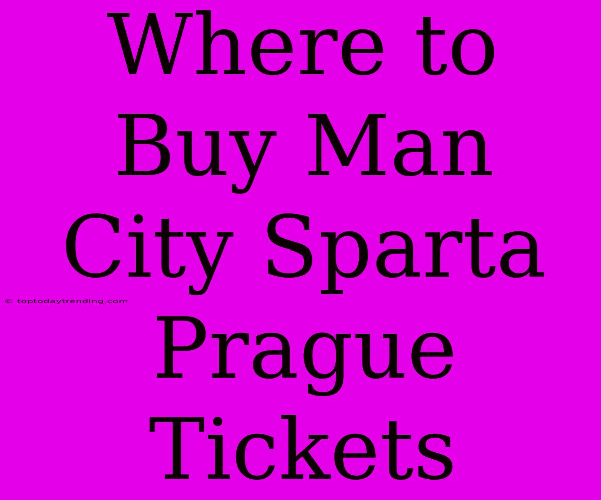 Where To Buy Man City Sparta Prague Tickets