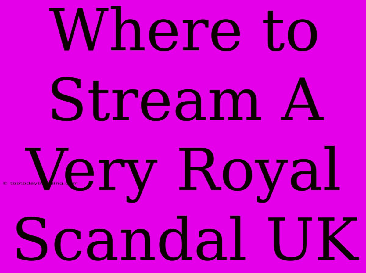 Where To Stream A Very Royal Scandal UK