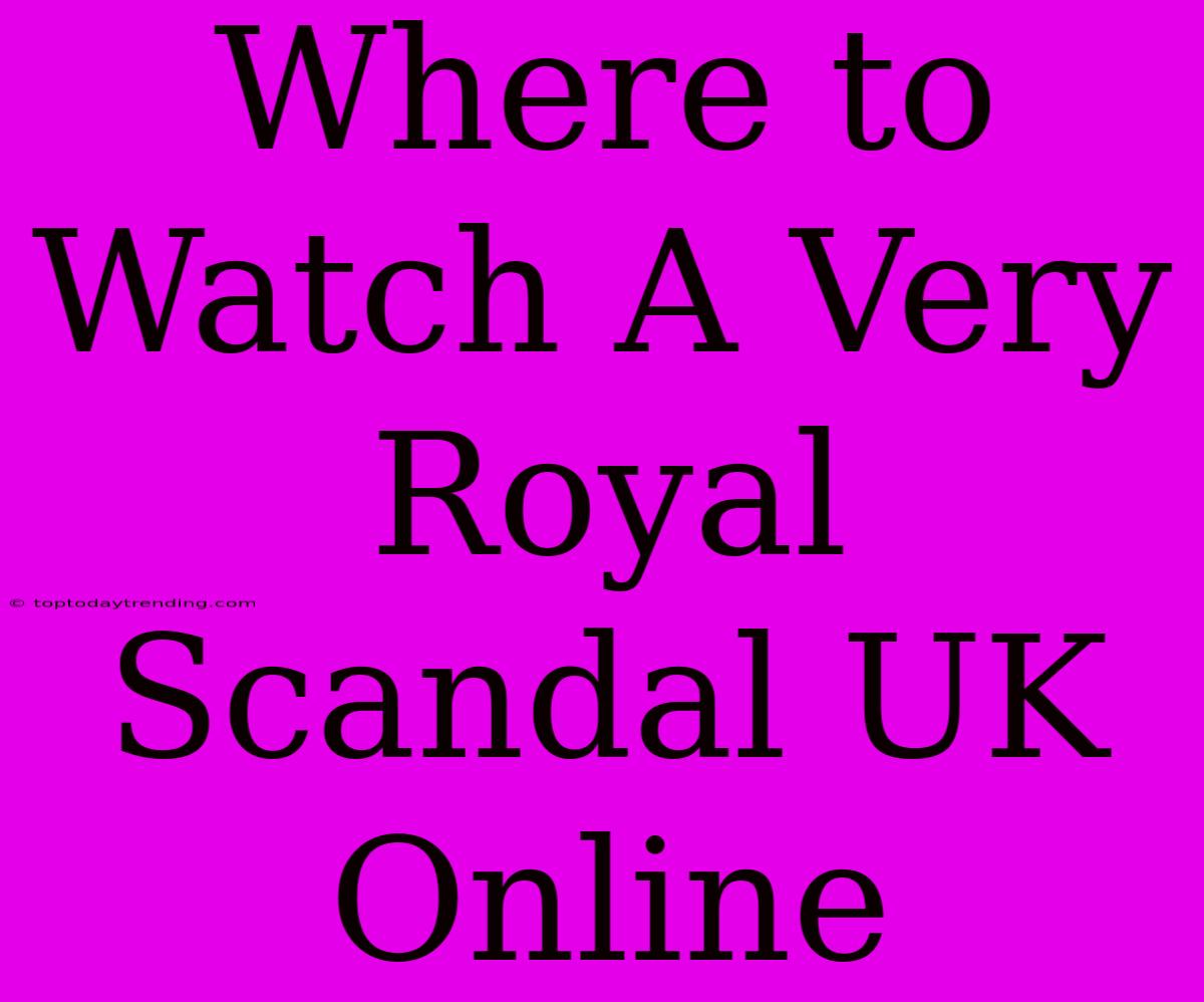 Where To Watch A Very Royal Scandal UK Online