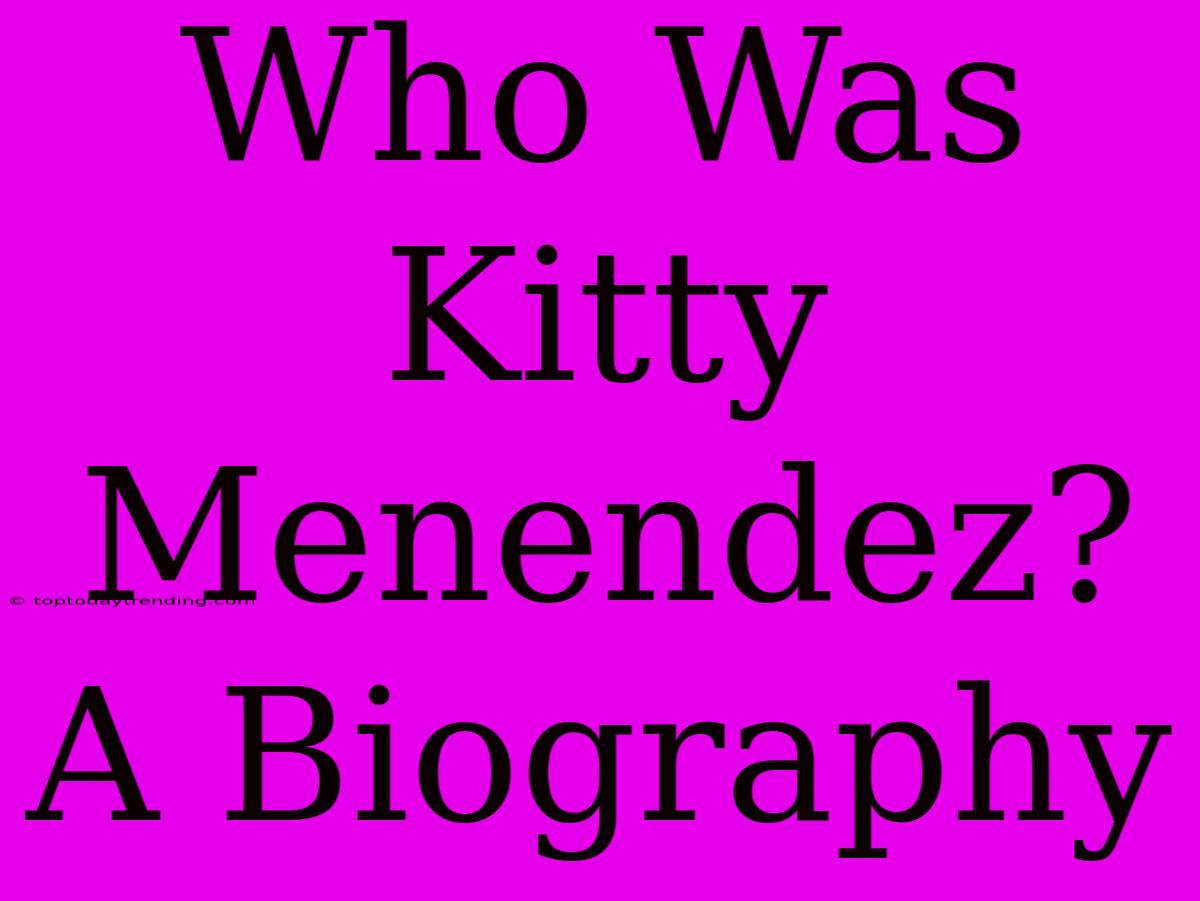 Who Was Kitty Menendez? A Biography