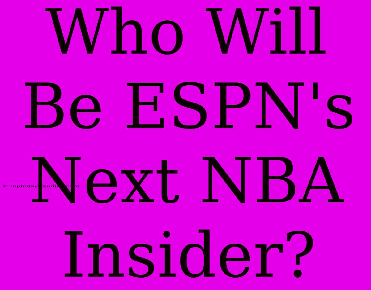 Who Will Be ESPN's Next NBA Insider?