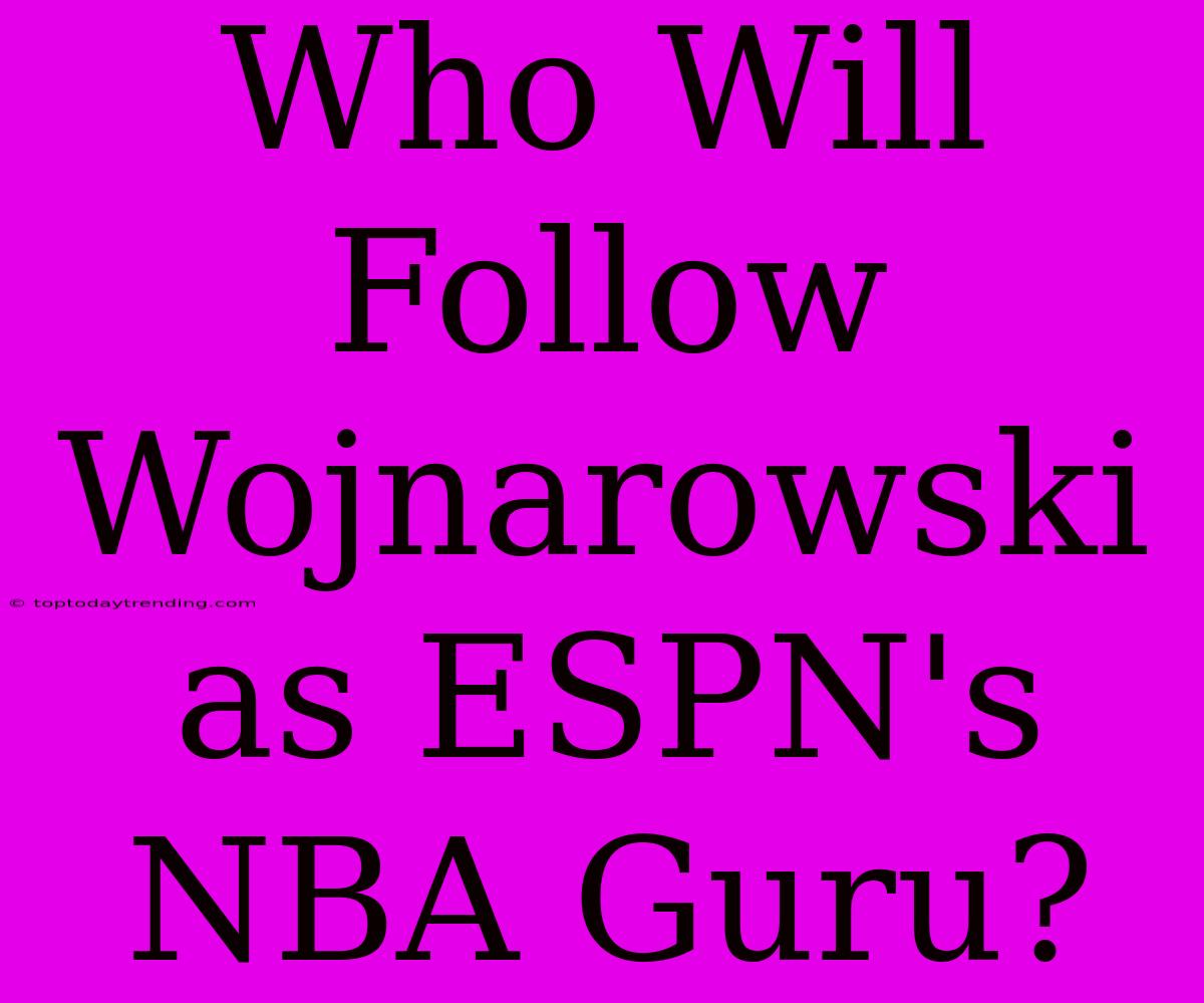 Who Will Follow Wojnarowski As ESPN's NBA Guru?