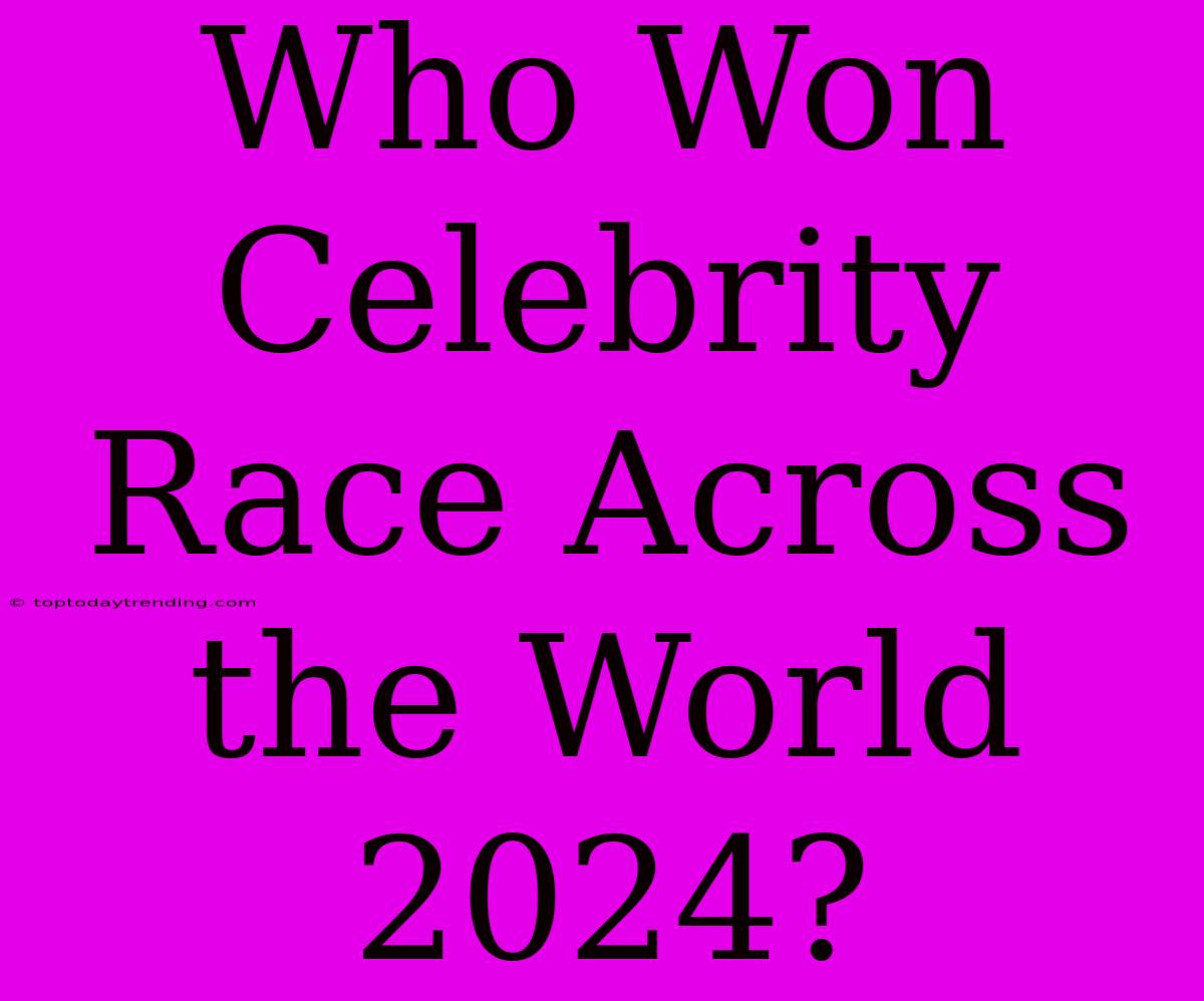 Who Won Celebrity Race Across The World 2024?