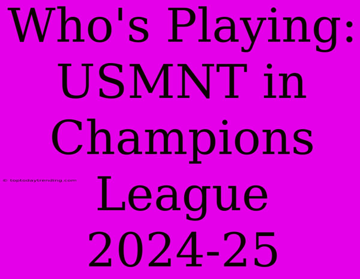 Who's Playing: USMNT In Champions League 2024-25