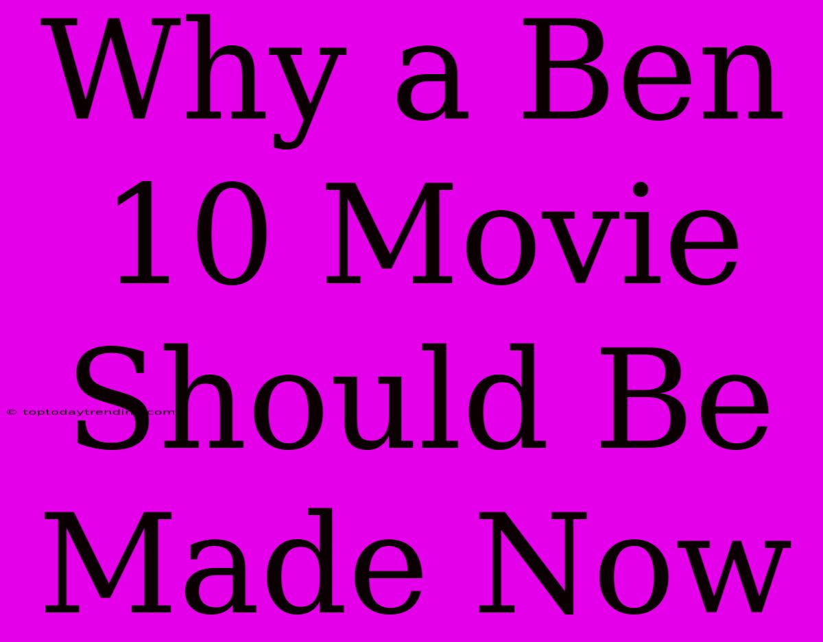 Why A Ben 10 Movie Should Be Made Now