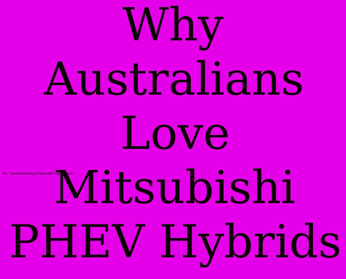 Why Australians Love Mitsubishi PHEV Hybrids