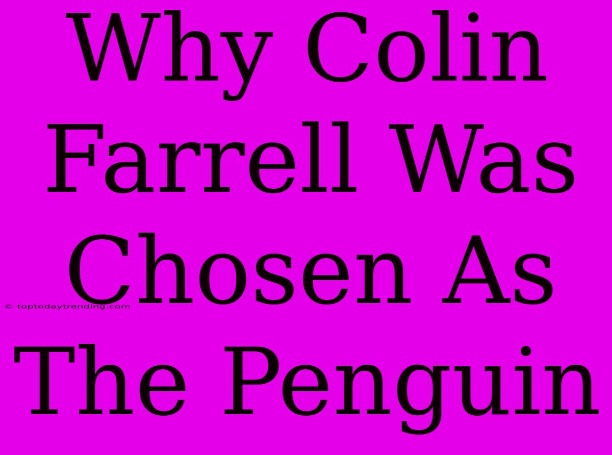 Why Colin Farrell Was Chosen As The Penguin