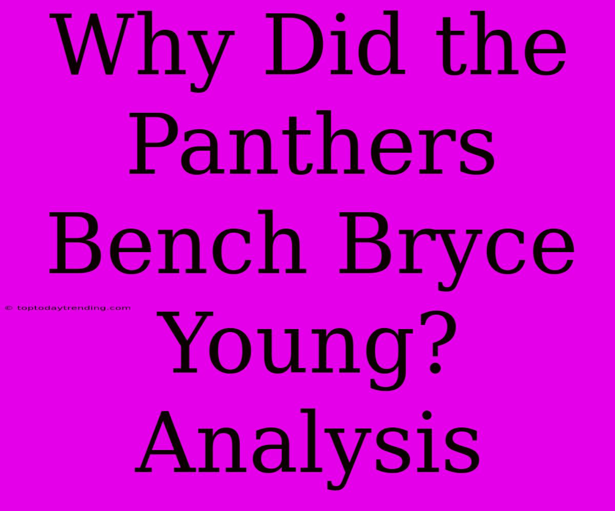 Why Did The Panthers Bench Bryce Young? Analysis