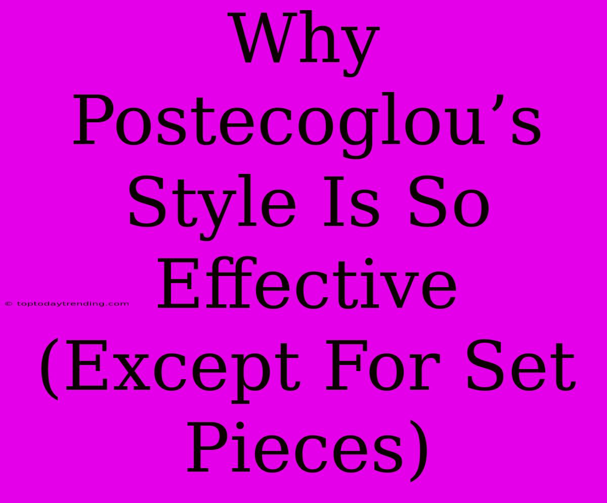 Why Postecoglou’s Style Is So Effective (Except For Set Pieces)