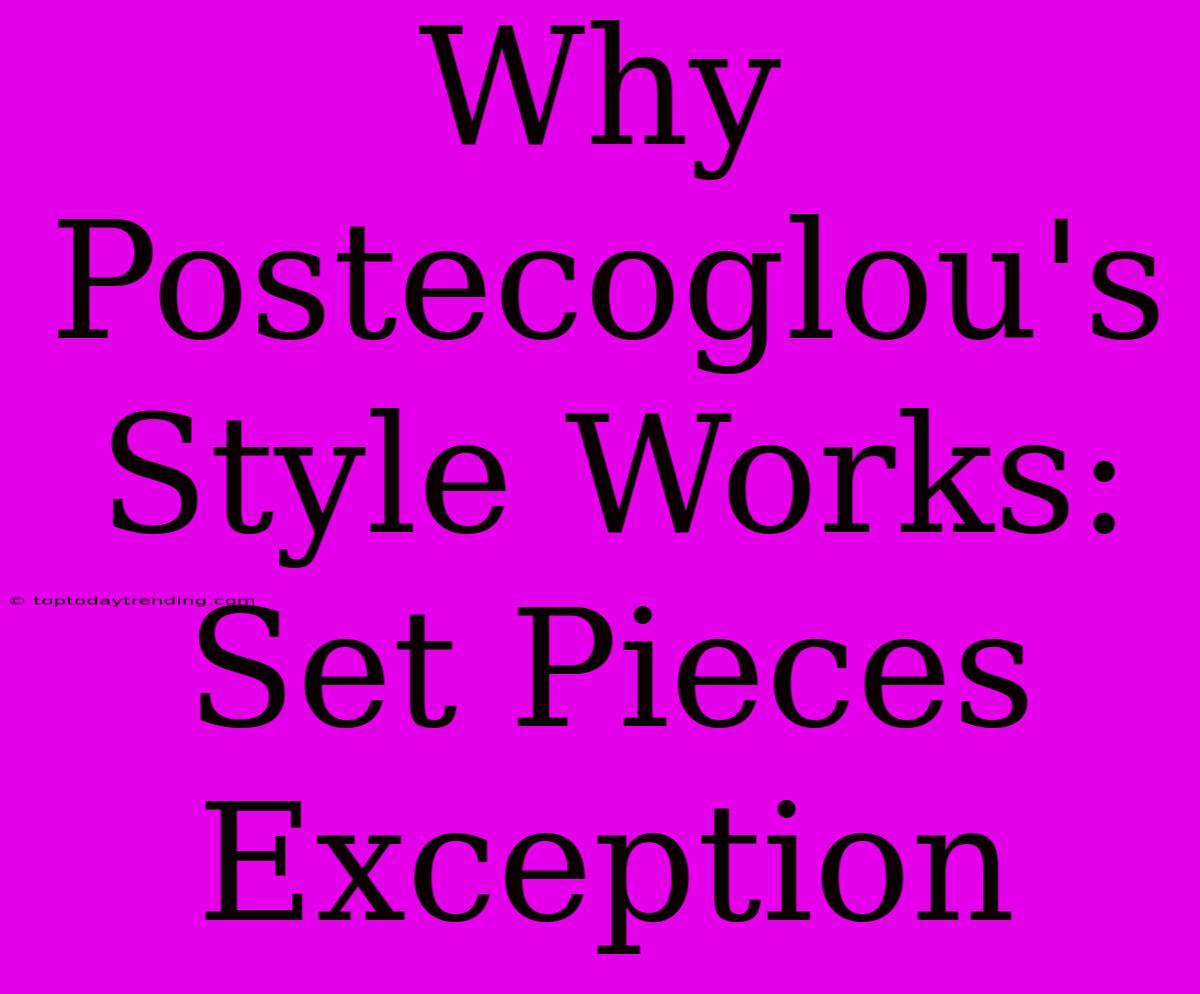 Why Postecoglou's Style Works: Set Pieces Exception