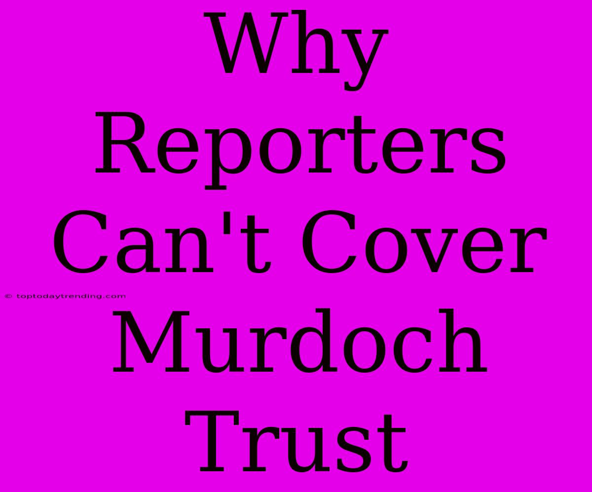 Why Reporters Can't Cover Murdoch Trust