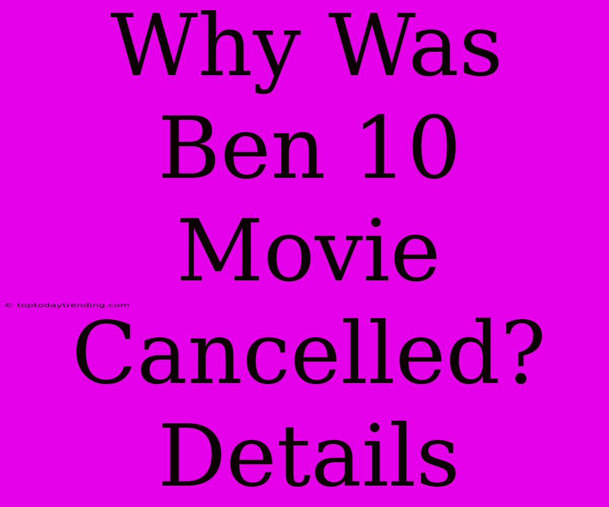 Why Was Ben 10 Movie Cancelled? Details