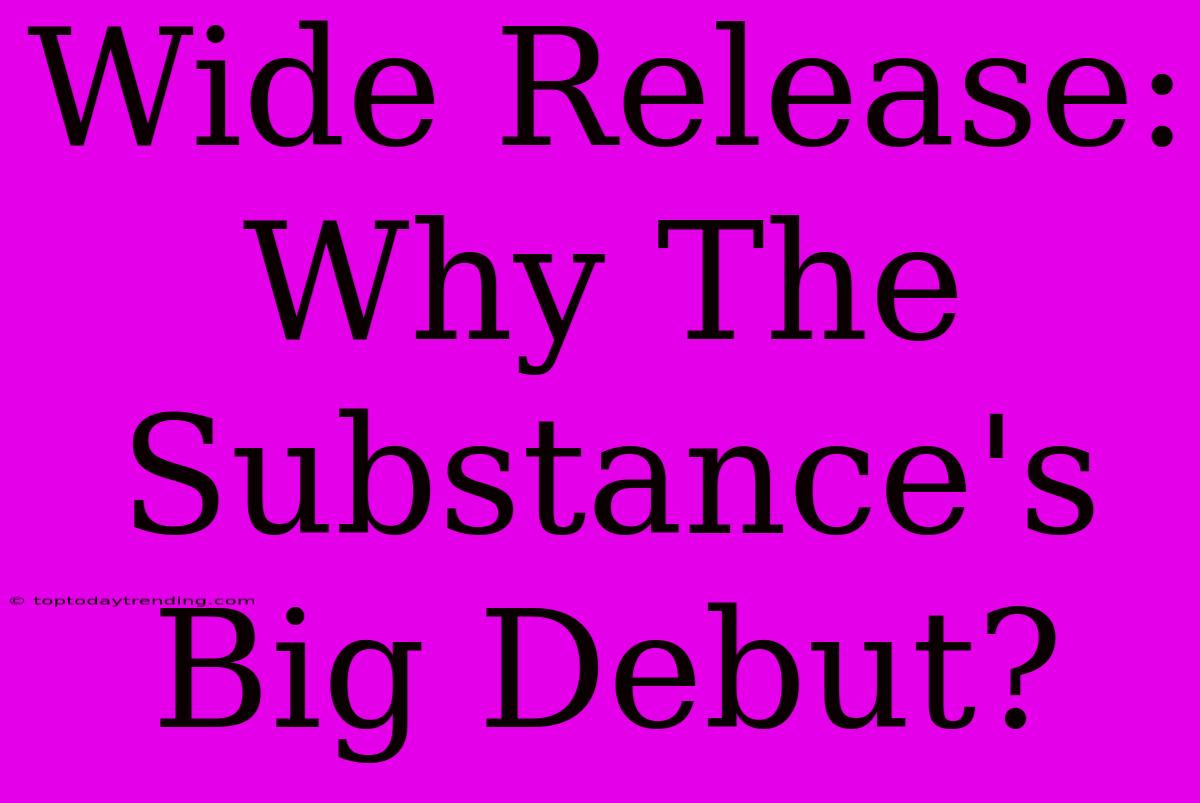 Wide Release: Why The Substance's Big Debut?