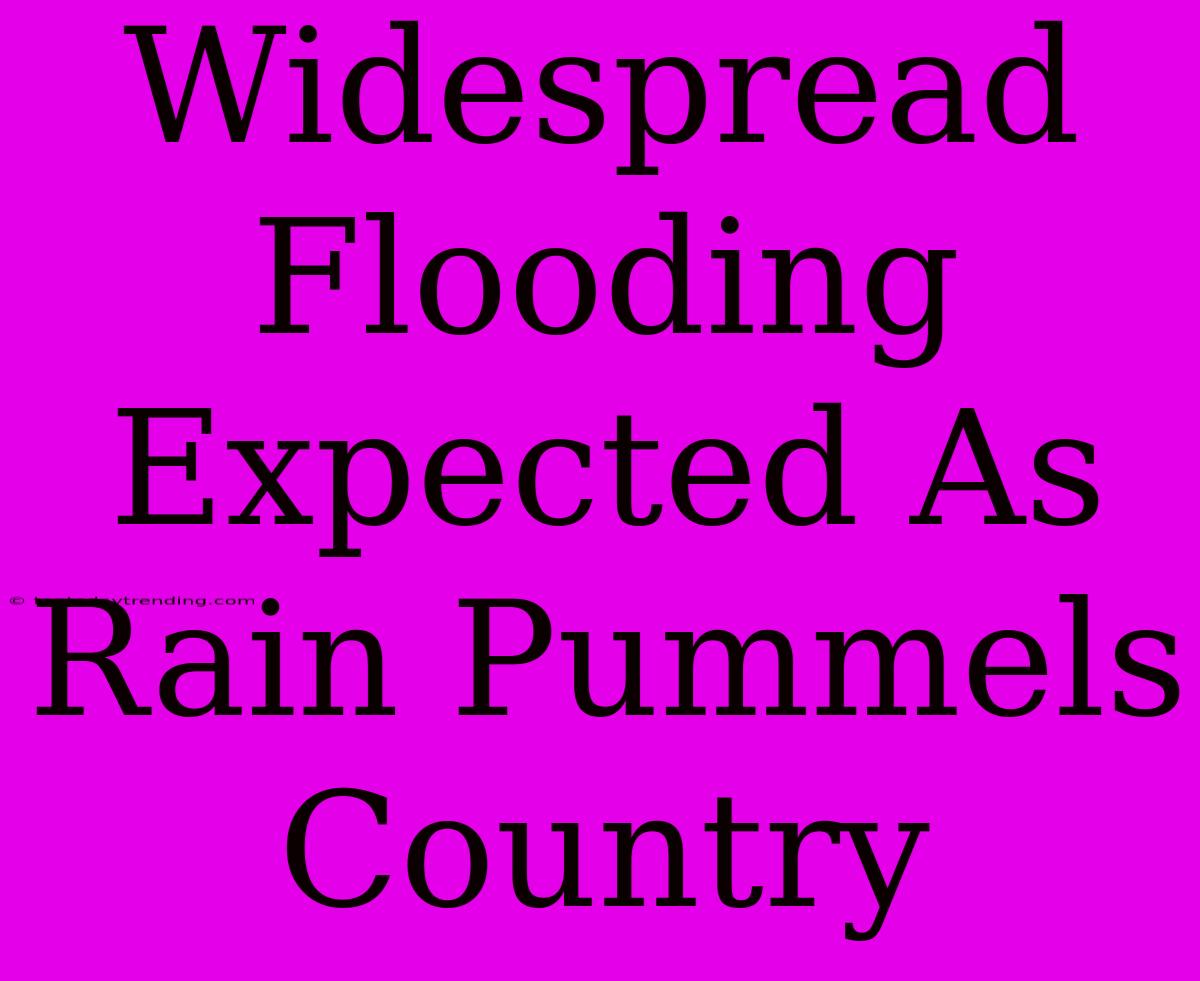 Widespread Flooding Expected As Rain Pummels Country