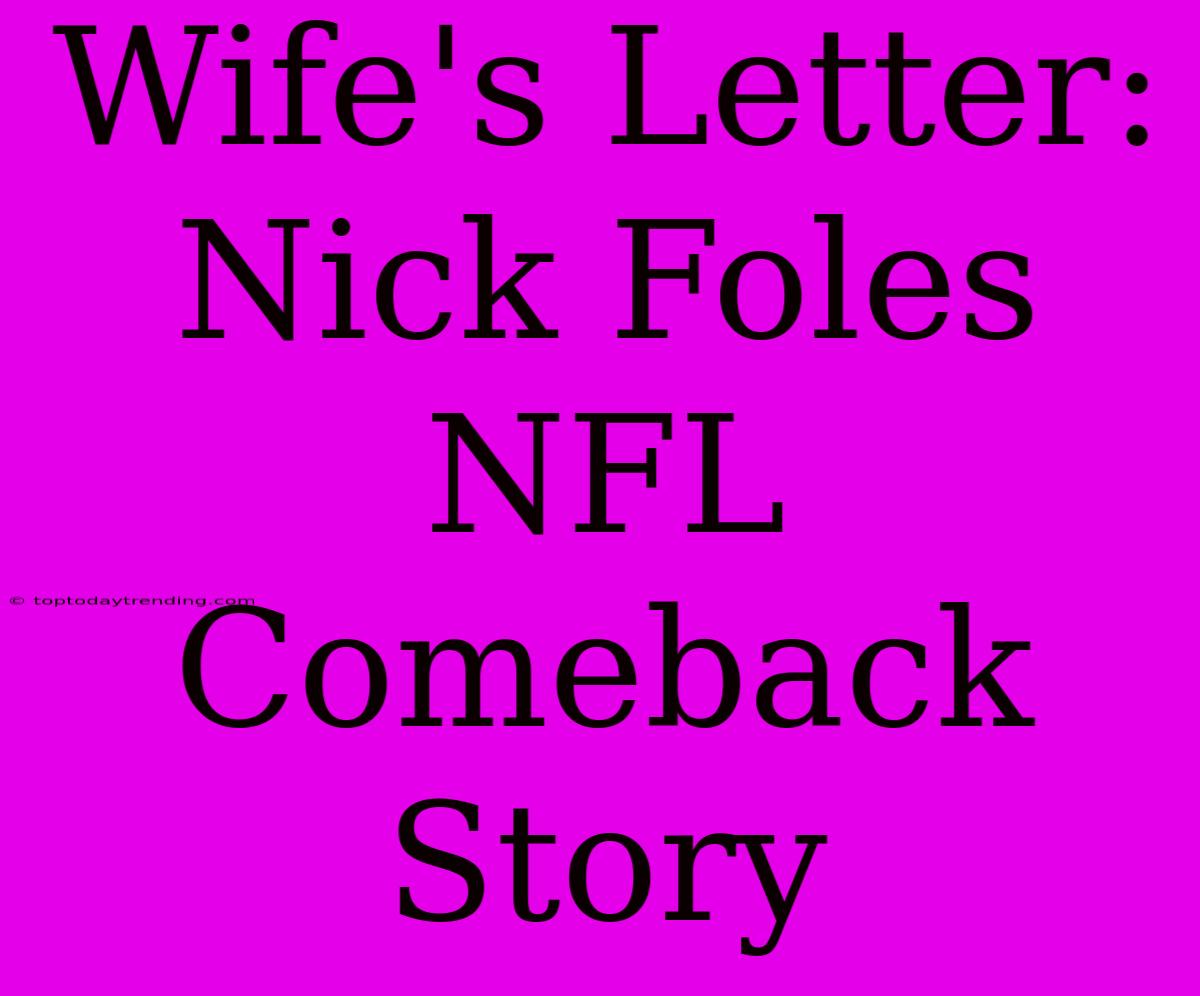 Wife's Letter: Nick Foles NFL Comeback Story