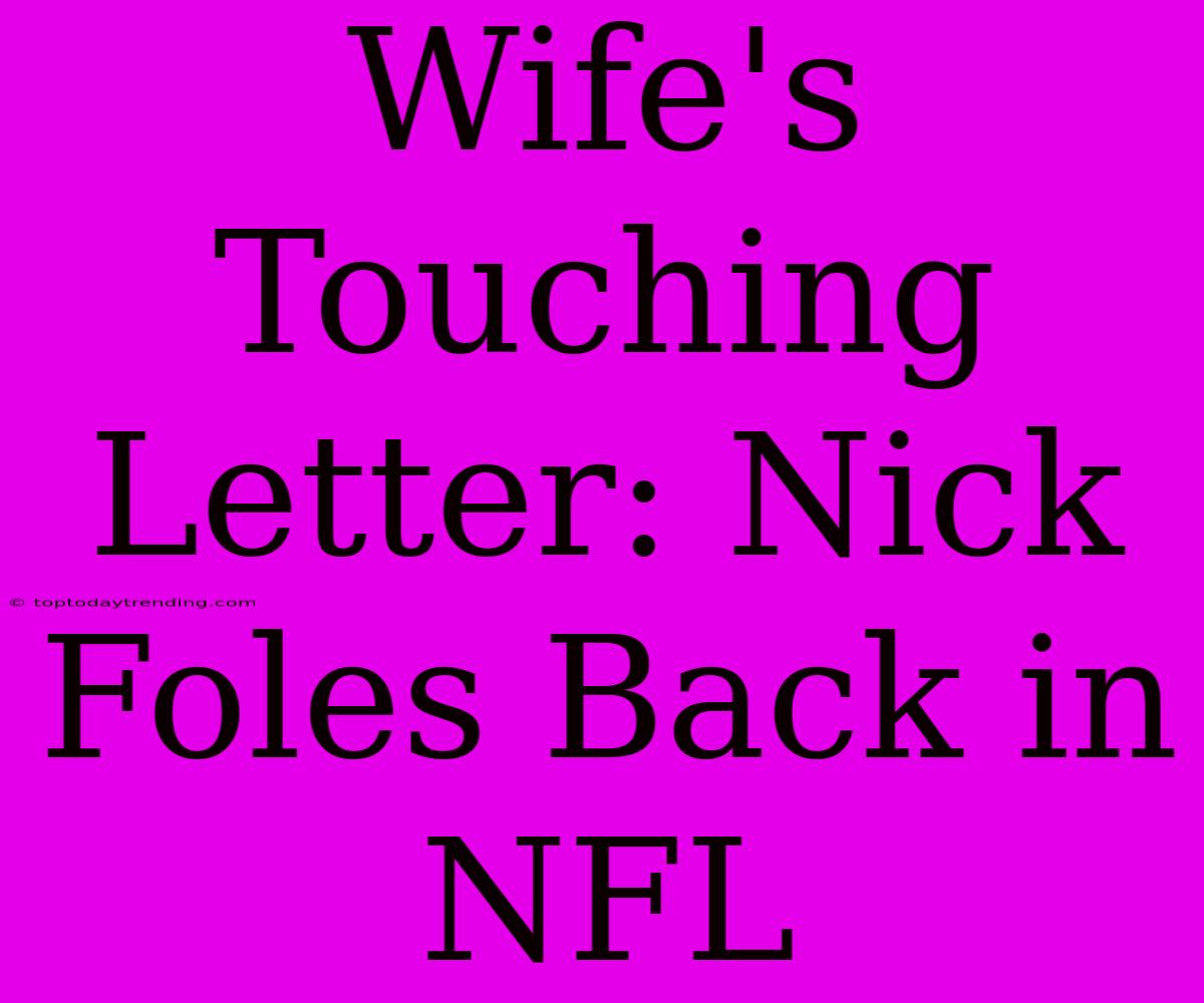 Wife's Touching Letter: Nick Foles Back In NFL