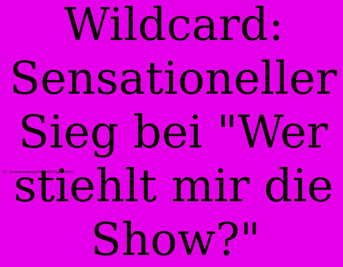 Wildcard: Sensationeller Sieg Bei 