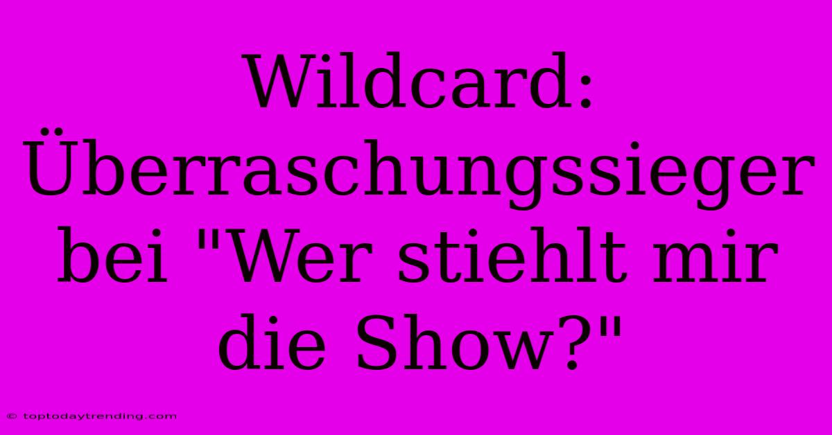 Wildcard: Überraschungssieger Bei 