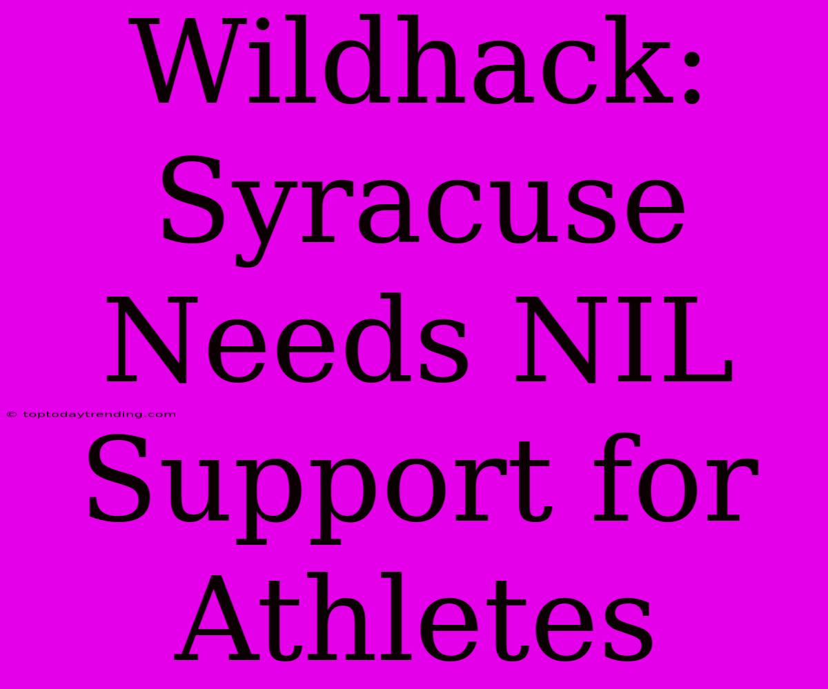 Wildhack: Syracuse Needs NIL Support For Athletes