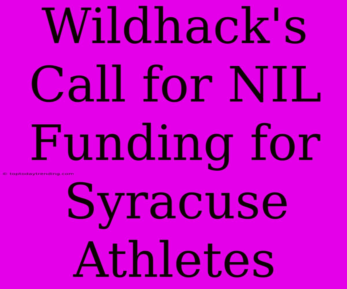 Wildhack's Call For NIL Funding For Syracuse Athletes