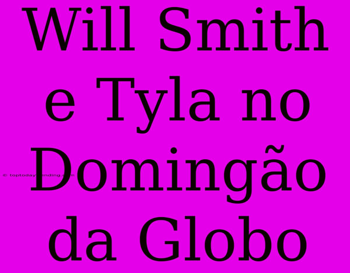 Will Smith E Tyla No Domingão Da Globo