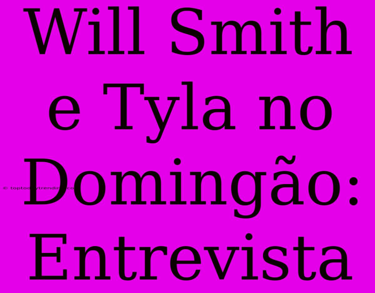 Will Smith E Tyla No Domingão: Entrevista