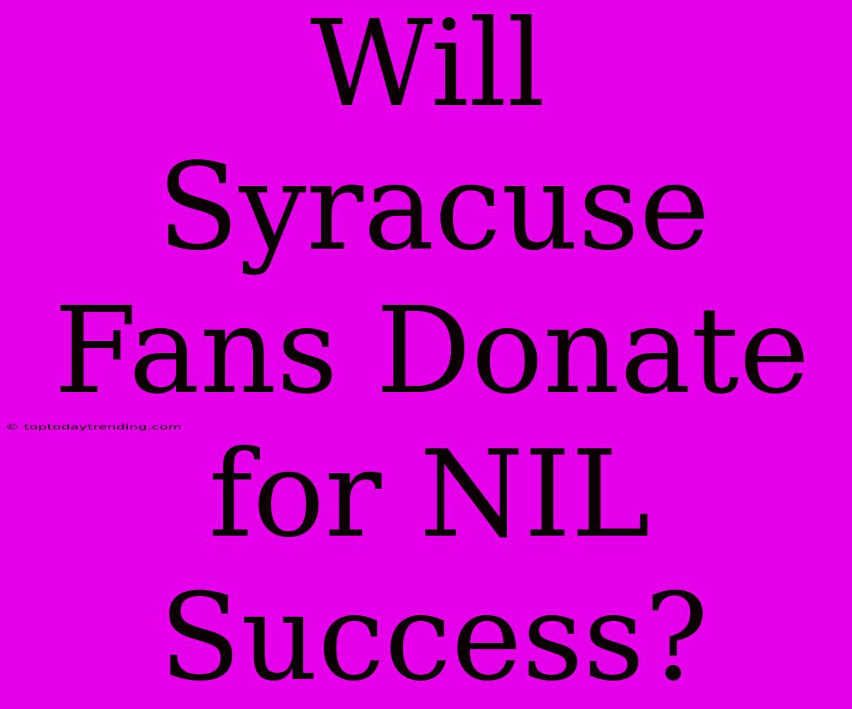 Will Syracuse Fans Donate For NIL Success?