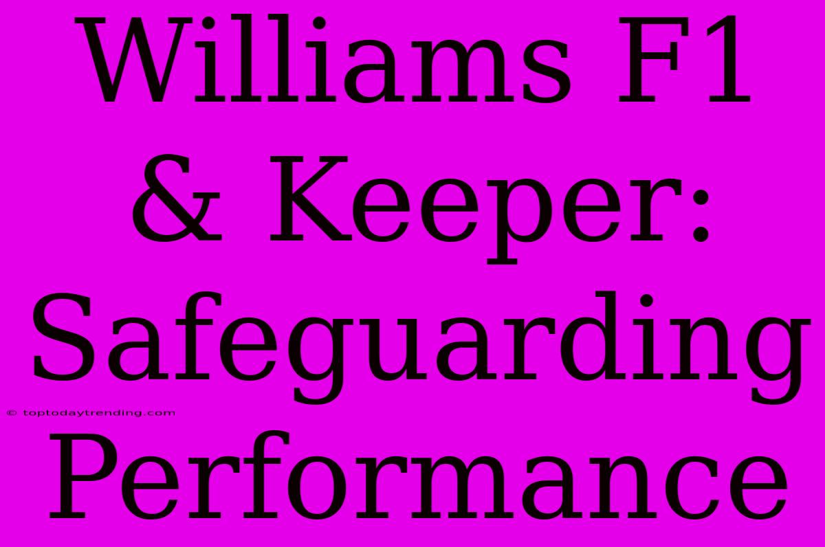 Williams F1 & Keeper: Safeguarding Performance