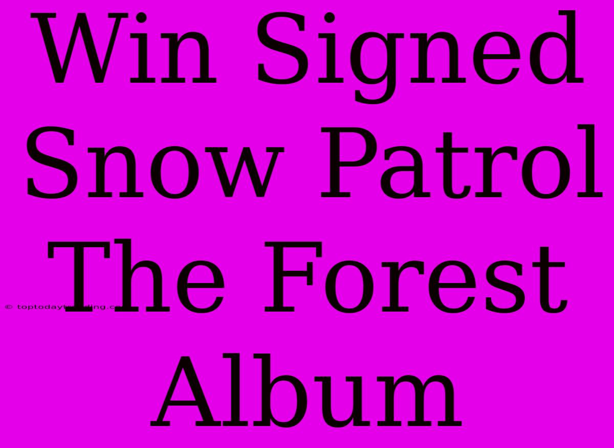 Win Signed Snow Patrol The Forest Album