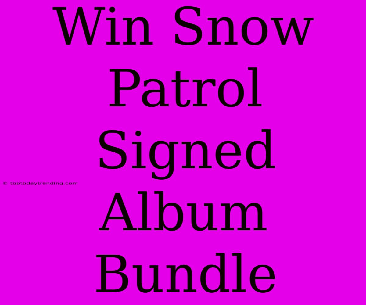 Win Snow Patrol Signed Album Bundle