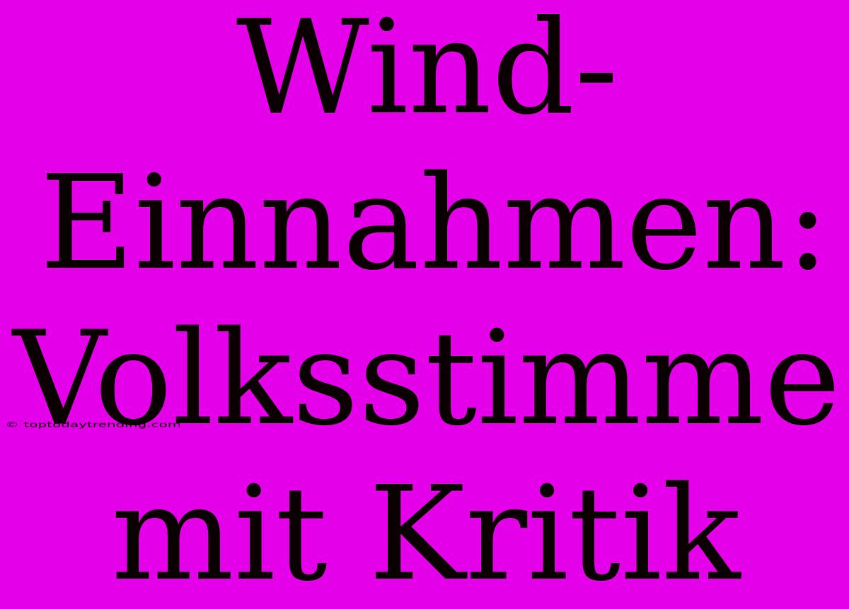 Wind-Einnahmen: Volksstimme Mit Kritik