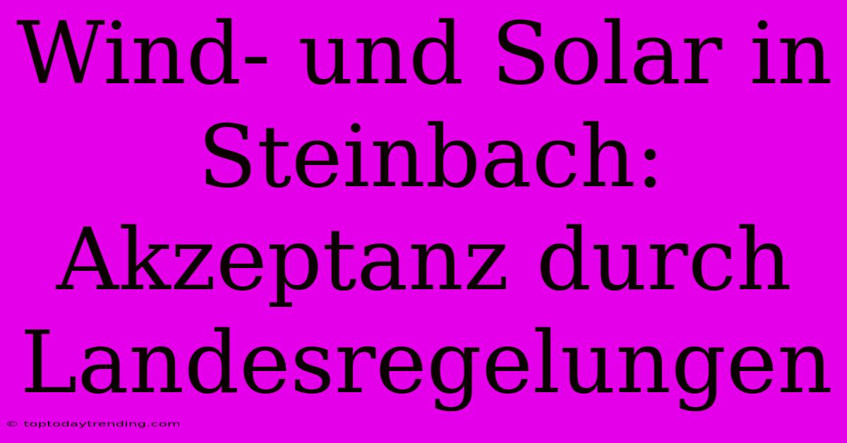 Wind- Und Solar In Steinbach: Akzeptanz Durch Landesregelungen