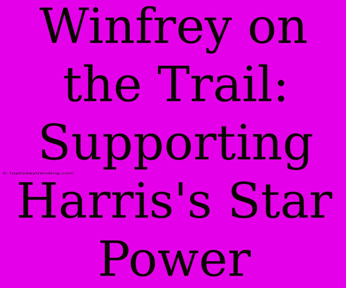 Winfrey On The Trail: Supporting Harris's Star Power