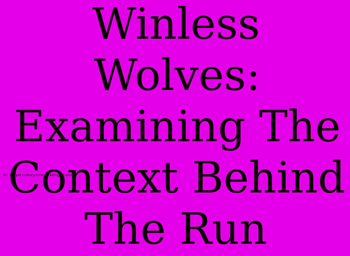 Winless Wolves: Examining The Context Behind The Run