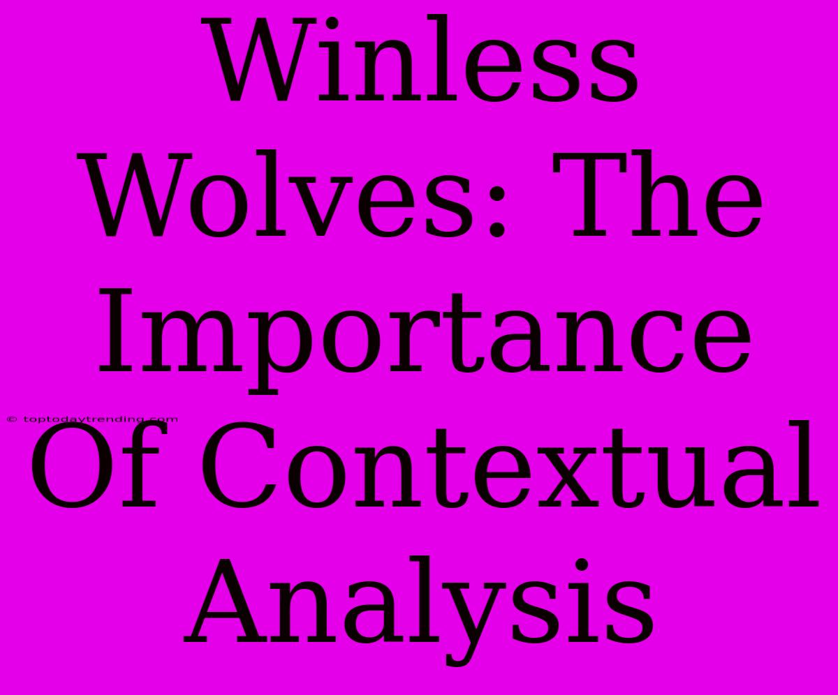 Winless Wolves: The Importance Of Contextual Analysis