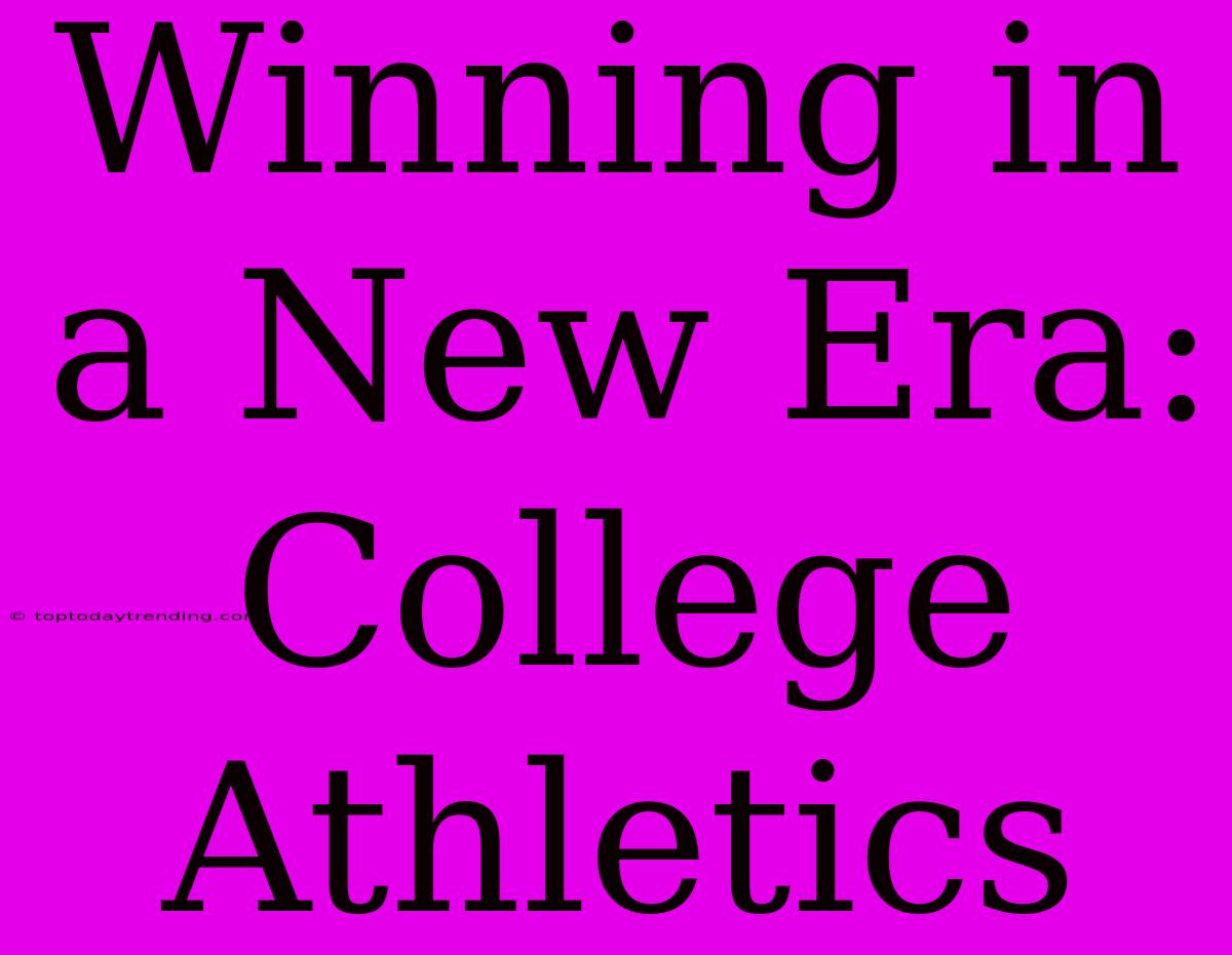 Winning In A New Era: College Athletics