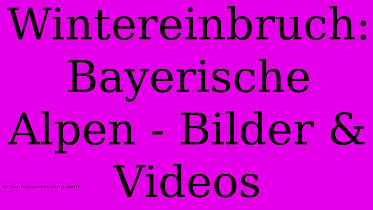 Wintereinbruch: Bayerische Alpen - Bilder & Videos